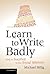 Learn to Write Badly: How t...
