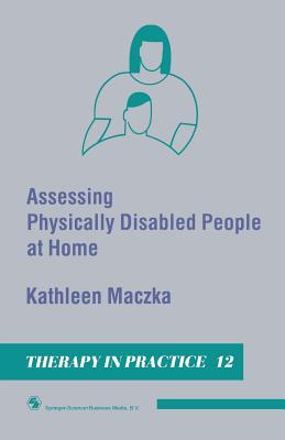 Assessing Physically Disabled People At Home (Therapy in Practice Series)