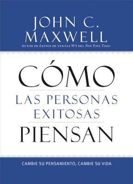 Cómo las Personas Exitosas Piensan: Cambie su Pensamiento, Cambie su Vida (Spanish Edition)