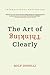 The Art of Thinking Clearly