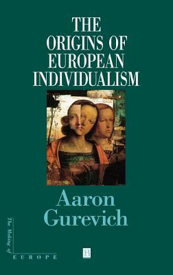 The Origins of European Individualism (Making of Europe)