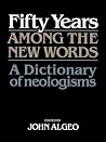 Fifty Years among the New Words: A Dictionary of Neologisms 1941–1991 Fifty Years among the New Words: A Dictionary of Neologisms 1941–1991