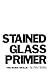 Stained Glass Primer: The B...