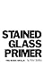 Stained Glass Primer by Peter Mollica