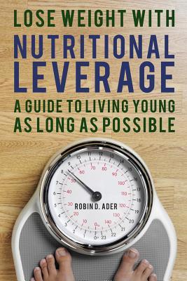 Lose Weight with Nutritional Leverage: A Guide to Living Young as Long as Possible (Paperback)