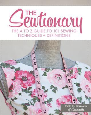 The Sewtionary: An A to Z Guide to 101 Sewing Techniques and Definitions (Spiral-bound)