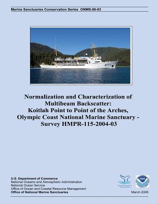 Normalization and Characterization of Multibeam Backscatter: Koitlah Point to Point of the Arches, Olympic Coast National Marine Sanctuary - Survey ... Sanctuaries Conservation Series MSD-06-03)