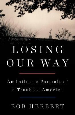 Losing Our Way: An Intimate Portrait of a Troubled America (Hardcover)