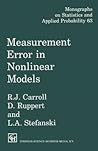 Measurement Error in Nonlinear Models (Monographs on Statistics and Applied Probability) Measurement Error in Nonlinear Models (Monographs on Statistics and Applied Probability)