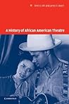 A History of African American Theatre (Cambridge Studies in American Theatre and Drama, Series Number 18) A History of African American Theatre (Cambridge Studies in American Theatre and Drama, Series Number 18)