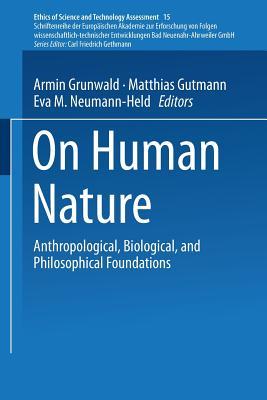 On Human Nature: Anthropological, Biological, and Philosophical Foundations (Ethics of Science and Technology Assessment)