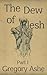 The Dew of Flesh: Part I (Flesh and Fell)