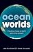 Ocean Worlds by Jan Zalasiewicz