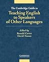 The Cambridge Guide to Teaching English to Speakers of Other Languages The Cambridge Guide to Teaching English to Speakers of Other Languages
