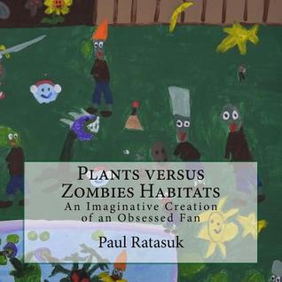 Plants versus Zombies Habitats: An Imaginative Creation of an Obsessed Fan (Paperback)