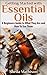 Essential Oils and Aromatherapy Basics: Your Ultimate Guide to Getting Started and Safely Using Essential Oils to Beat Stress, Cure Your Ailments, Boost ... Wellbeing (Essential Oils Guides Book 1)