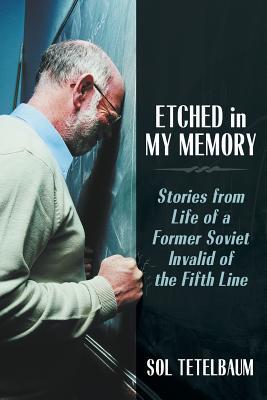Etched in My Memory: Stories from Life of a Former Soviet Invalid of the Fifth Line