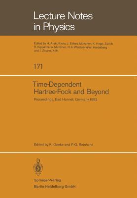 Time Dependent Hartree-Fock and Beyond: Proceedings of the International Symposium Held in Bad Honnef, Germany, June 7–11,1982 (Lecture Notes in Physics, 171)