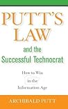 Putt's Law and the Successful Technocrat: How to Win in the Information Age Putt's Law and the Successful Technocrat: How to Win in the Information Age