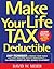 Make Your Life Tax Deductible: Easy Techniques to Reduce Your Taxes and Start Building Wealth Immediately