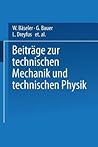 Beiträge zur Technischen Mechanik und Technischen Physik: August Föppl zum Siebzigsten Geburtstag am 25. Januar 1924 (German Edition) Beiträge zur Technischen Mechanik und Technischen Physik: August Föppl zum Siebzigsten Geburtstag am 25. Januar 1924 (German Edition)