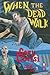 When The Dead Walk