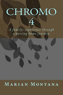 Chromo 4: A familys experience through a nursing home journey.