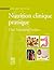 Nutrition Clinique Pratique: Chez l'Adulte Et l'Enfant