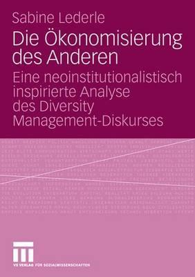 Die Ökonomisierung des Anderen: Eine neoinstitutionalistisch inspirierte Analyse des Diversity Management-Diskurses (German Edition)