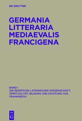Die Rezeption Lateinischer Wissenschaft, Spiritualit�t, Bildung Und Dichtung Aus Frankreich