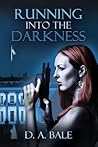 Running Into the Darkness (The Deepest Darkness, #1)