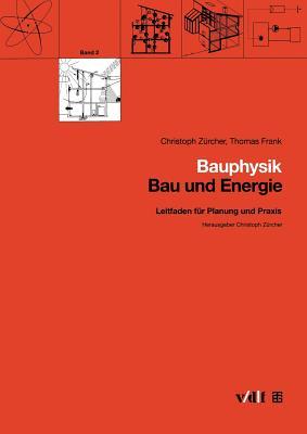 Bauphysik: Leitfaden für Planung und Praxis (Bau und Energie)