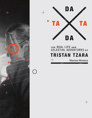 TaTa Dada: The Real Life and Celestial Adventures of Tristan Tzara (Mit Press)
