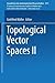 Topological Vector Spaces II (Grundlehren der mathematischen Wissenschaften)