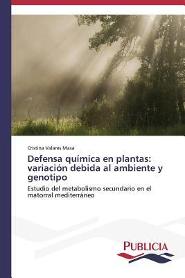 Defensa química en plantas: variación debida al ambiente y genotipo: Estudio del metabolismo secundario en el matorral mediterráneo (Spanish Edition)