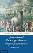 Aristophanes' Thesmophoriazusae: Philosophizing Theatre and the Politics of Perception in Late Fifth-Century Athens
