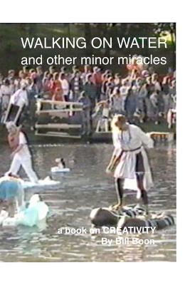 Walking on Water and Other minor Miracles: A book on Creativity