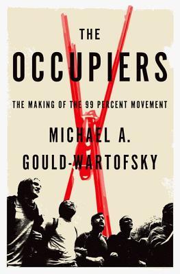 The Occupiers: The Making of the 99 Percent Movement (Hardcover)