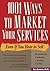 1001 Ways to Market Your Services: Even If You Hate to Sell