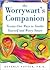 The Worrywart's Companion: Twenty-one Ways to Soothe Yourself and Worry Smart