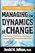 Managing the Dynamics of Change: The Fastest Path to Creating an Engaged and Productive Workplace