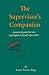 The Supervisor's Companion: A practical guide for new (and lightly trained) supervisors