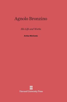 Agnolo Bronzino: His Life And Works (Hardcover)