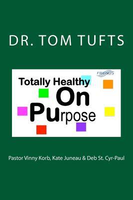 Totally Healthy On Purpose (Living Life On Purpose)