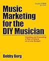 Music Marketing for the DIY Musician: Creating and Executing a Plan of Attack on a Low Budget (Music Pro Guides)