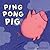 Ping Pong Pig
