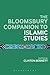 The Bloomsbury Companion to Islamic Studies