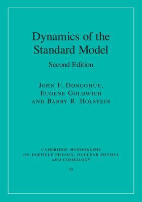 Dynamics of the Standard Model (Cambridge Monographs on Particle Physics, Nuclear Physics and Cosmology, Series Number 35)