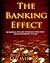 The Banking Effect: Acquiring Wealth Through Your Own Private Banking System