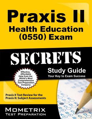 Praxis II Health Education (0550) Exam Secrets Study Guide: Praxis II Test Review for the Praxis II: Subject Assessments (Mometrix Secrets Study Guides)